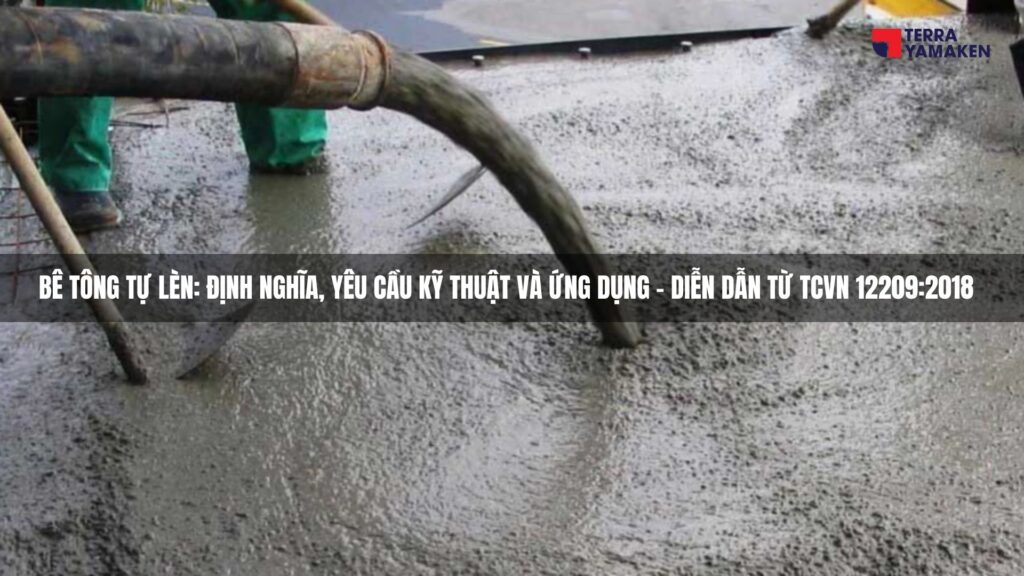 Bê tông tự lèn: Định nghĩa, yêu cầu kỹ thuật và ứng dụng - Diễn dẫn từ TCVN 12209:2018